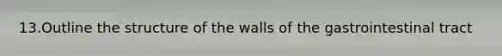 13.Outline the structure of the walls of the gastrointestinal tract