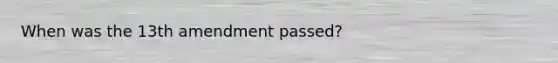 When was the 13th amendment passed?