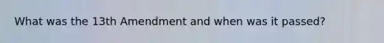What was the 13th Amendment and when was it passed?
