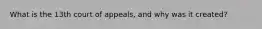 What is the 13th court of appeals, and why was it created?