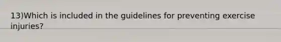 13)Which is included in the guidelines for preventing exercise injuries?