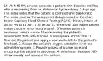 14. At 4:45 PM, a nurse assesses a patient with diabetes mellitus who is recovering from an abdominal hysterectomy 2 days ago. The nurse notes that the patient is confused and diaphoretic. The nurse reviews the assessment data provided in the chart below: Capillary Blood Glucose Testing (AC/HS) Dietary Intake At 06:30; 95 At 11:30; 70 At 16:30; 47 Breakfast: 10% eaten patient states that she is not hungry Lunch: 5% eaten;patient is nauseous; vomits =once After reviewing the patient's assessment data, which action is appropriate at this time? 1. Reorient the patient and apply a cool washcloth to the patient's forehead. 2. Assess the patient's oxygen saturation level and administer oxygen. 3. Provide a glass of orange juice and encourage the patient to eat dinner. 4. Administer dextrose 50% intravenously and reassess the patient.