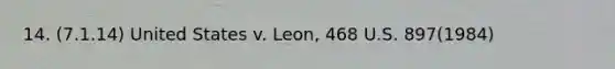 14. (7.1.14) United States v. Leon, 468 U.S. 897(1984)