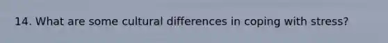 14. What are some cultural differences in coping with stress?