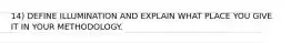 14) DEFINE ILLUMINATION AND EXPLAIN WHAT PLACE YOU GIVE IT IN YOUR METHODOLOGY.