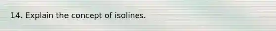 14. Explain the concept of isolines.