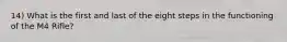 14) What is the first and last of the eight steps in the functioning of the M4 Rifle?