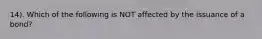 14). Which of the following is NOT affected by the issuance of a bond?