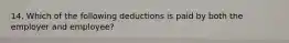 14. Which of the following deductions is paid by both the employer and employee?