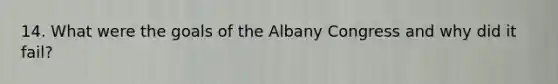 14. What were the goals of the Albany Congress and why did it fail?