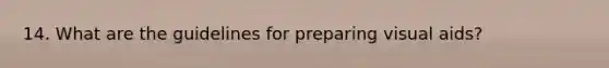 14. What are the guidelines for preparing visual aids?