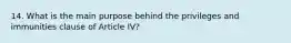 14. What is the main purpose behind the privileges and immunities clause of Article IV?