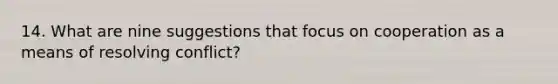 14. What are nine suggestions that focus on cooperation as a means of resolving conflict?