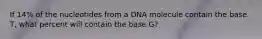 If 14% of the nucleotides from a DNA molecule contain the base T, what percent will contain the base G?