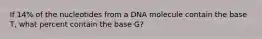 If 14% of the nucleotides from a DNA molecule contain the base T, what percent contain the base G?