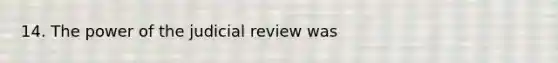 14. The power of the judicial review was