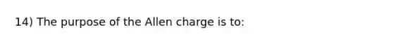 14) The purpose of the Allen charge is to: