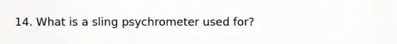 14. What is a sling psychrometer used for?