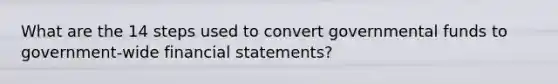 What are the 14 steps used to convert governmental funds to government-wide financial statements?