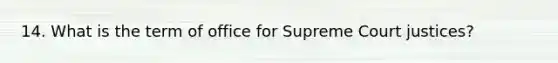 14. What is the term of office for Supreme Court justices?