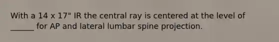 With a 14 x 17" IR the central ray is centered at the level of ______ for AP and lateral lumbar spine projection.