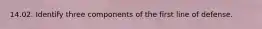 14.02. Identify three components of the first line of defense.