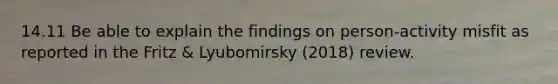 14.11 Be able to explain the findings on person-activity misfit as reported in the Fritz & Lyubomirsky (2018) review.