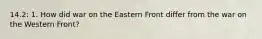 14.2: 1. How did war on the Eastern Front differ from the war on the Western Front?