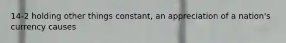 14-2 holding other things constant, an appreciation of a nation's currency causes