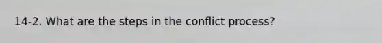 14-2. What are the steps in the conflict process?