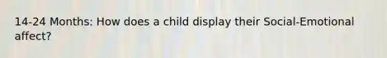 14-24 Months: How does a child display their Social-Emotional affect?