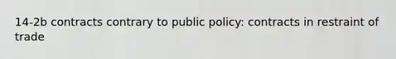 14-2b contracts contrary to public policy: contracts in restraint of trade