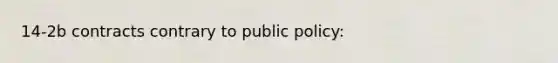 14-2b contracts contrary to public policy: