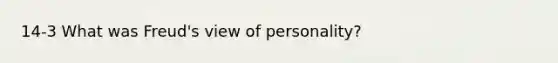 14-3 What was Freud's view of personality?