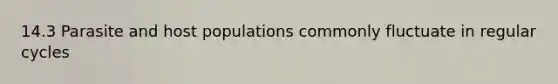 14.3 Parasite and host populations commonly fluctuate in regular cycles