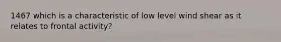 1467 which is a characteristic of low level wind shear as it relates to frontal activity?