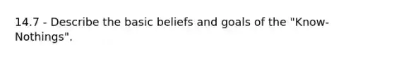 14.7 - Describe the basic beliefs and goals of the "Know-Nothings".