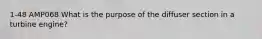 1-48 AMP068 What is the purpose of the diffuser section in a turbine engine?