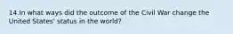 14.In what ways did the outcome of the Civil War change the United States' status in the world?