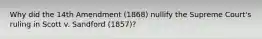 Why did the 14th Amendment (1868) nullify the Supreme Court's ruling in Scott v. Sandford (1857)?