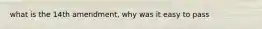 what is the 14th amendment, why was it easy to pass