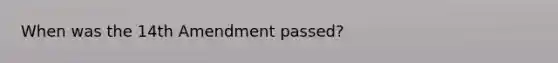 When was the 14th Amendment passed?