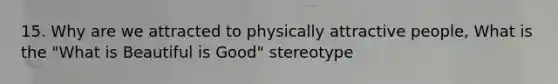 15. Why are we attracted to physically attractive people, What is the "What is Beautiful is Good" stereotype