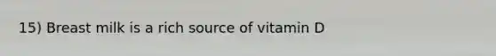 15) Breast milk is a rich source of vitamin D