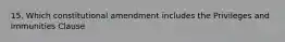 15. Which constitutional amendment includes the Privileges and Immunities Clause