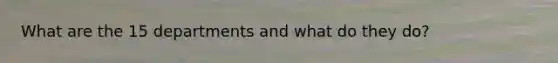 What are the 15 departments and what do they do?