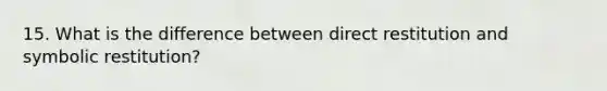 15. What is the difference between direct restitution and symbolic restitution?