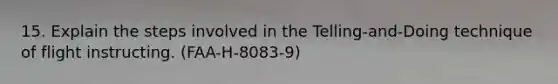 15. Explain the steps involved in the Telling-and-Doing technique of flight instructing. (FAA-H-8083-9)