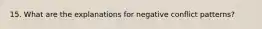 15. What are the explanations for negative conflict patterns?
