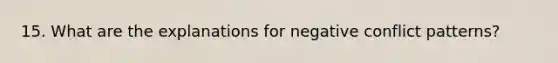 15. What are the explanations for negative conflict patterns?